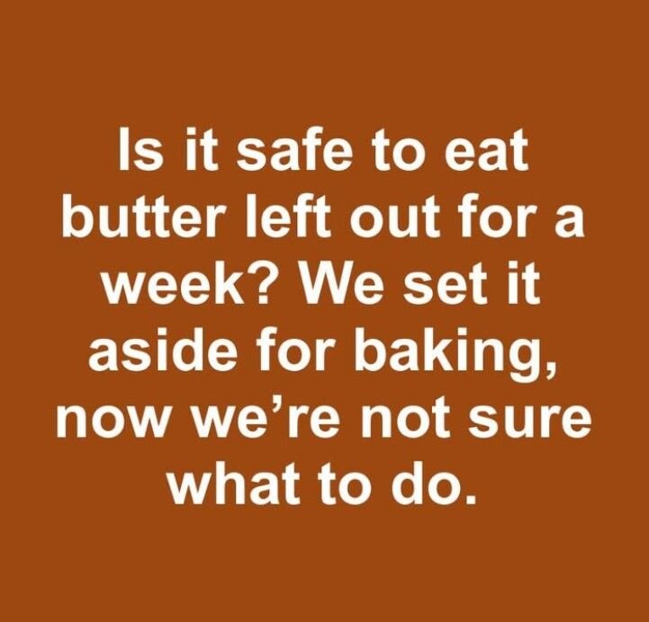 is it safe to eat butter left out for a week we set it aside for baking now were not sure what to do